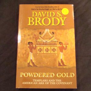 Brody, David S: Powdered Gold,Templars and the American Ark of the Covenant