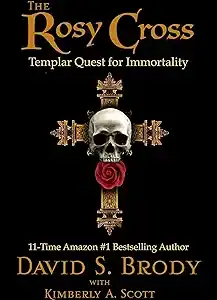 The Rosy Cross: Templar Quest for Immortality